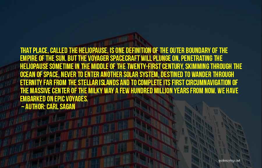 Carl Sagan Quotes: That Place, Called The Heliopause, Is One Definition Of The Outer Boundary Of The Empire Of The Sun. But The