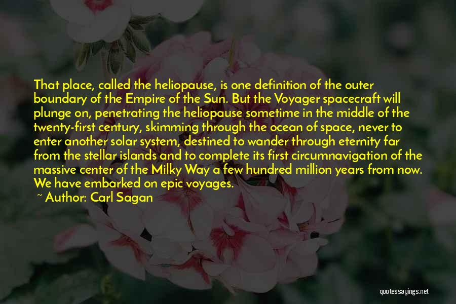 Carl Sagan Quotes: That Place, Called The Heliopause, Is One Definition Of The Outer Boundary Of The Empire Of The Sun. But The