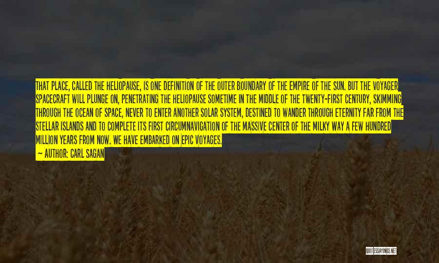 Carl Sagan Quotes: That Place, Called The Heliopause, Is One Definition Of The Outer Boundary Of The Empire Of The Sun. But The