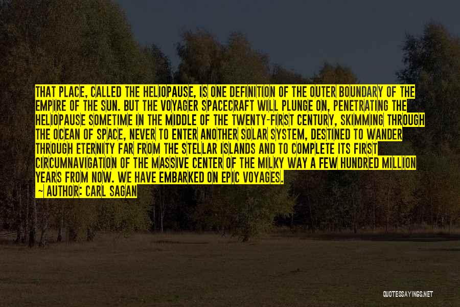 Carl Sagan Quotes: That Place, Called The Heliopause, Is One Definition Of The Outer Boundary Of The Empire Of The Sun. But The