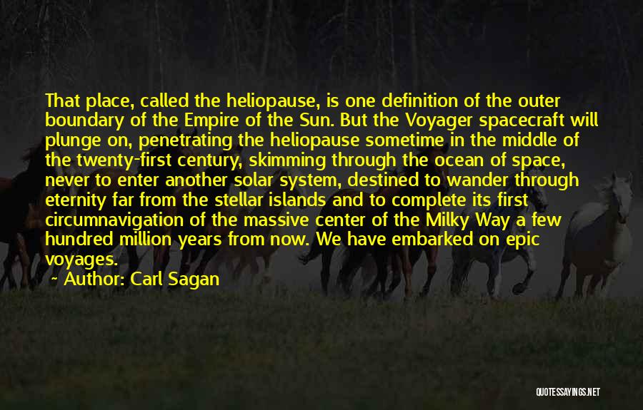 Carl Sagan Quotes: That Place, Called The Heliopause, Is One Definition Of The Outer Boundary Of The Empire Of The Sun. But The