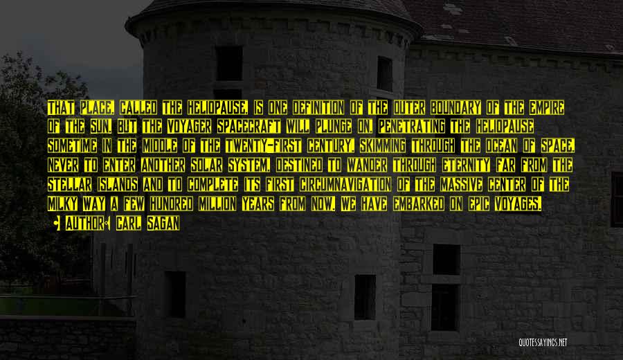 Carl Sagan Quotes: That Place, Called The Heliopause, Is One Definition Of The Outer Boundary Of The Empire Of The Sun. But The