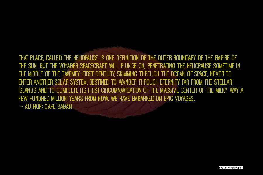 Carl Sagan Quotes: That Place, Called The Heliopause, Is One Definition Of The Outer Boundary Of The Empire Of The Sun. But The