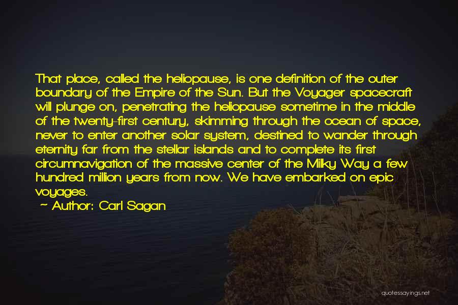 Carl Sagan Quotes: That Place, Called The Heliopause, Is One Definition Of The Outer Boundary Of The Empire Of The Sun. But The