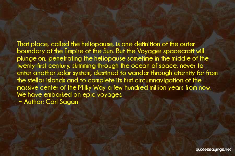 Carl Sagan Quotes: That Place, Called The Heliopause, Is One Definition Of The Outer Boundary Of The Empire Of The Sun. But The