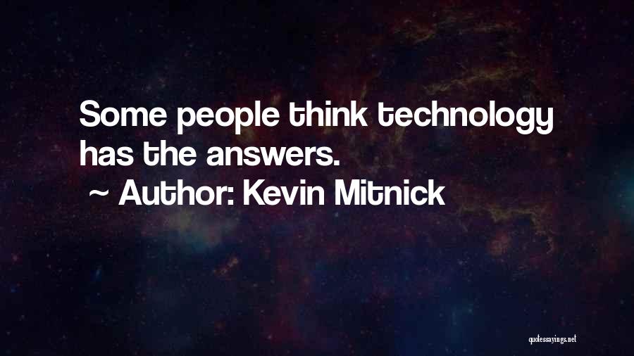 Kevin Mitnick Quotes: Some People Think Technology Has The Answers.
