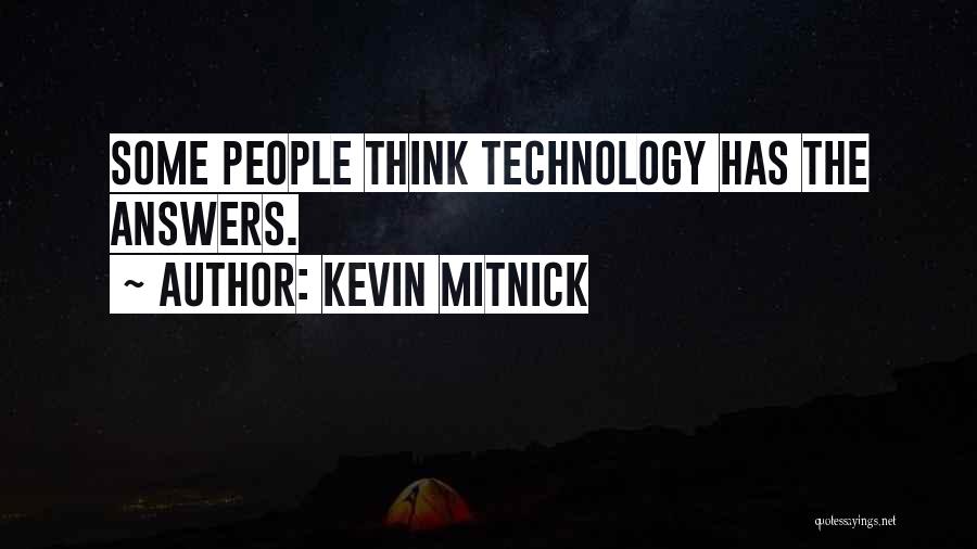 Kevin Mitnick Quotes: Some People Think Technology Has The Answers.