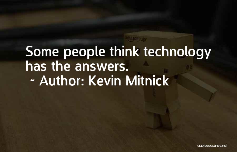 Kevin Mitnick Quotes: Some People Think Technology Has The Answers.