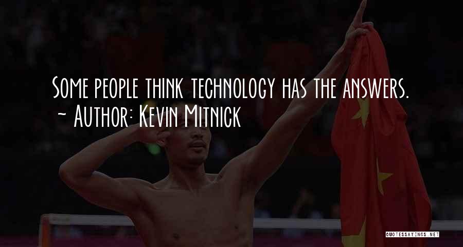 Kevin Mitnick Quotes: Some People Think Technology Has The Answers.