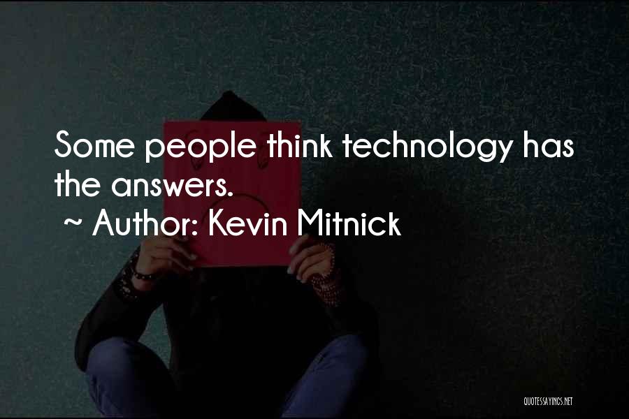 Kevin Mitnick Quotes: Some People Think Technology Has The Answers.