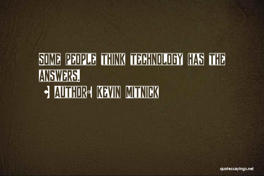 Kevin Mitnick Quotes: Some People Think Technology Has The Answers.