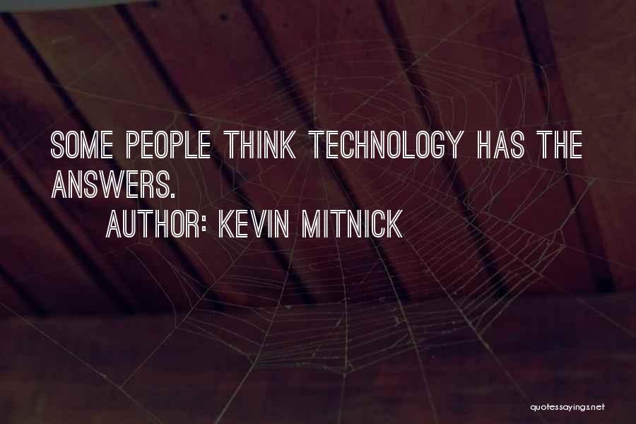 Kevin Mitnick Quotes: Some People Think Technology Has The Answers.