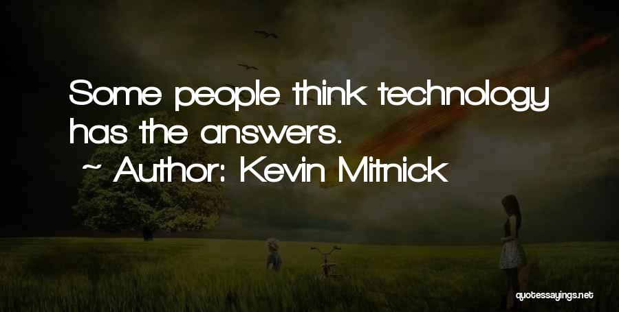 Kevin Mitnick Quotes: Some People Think Technology Has The Answers.