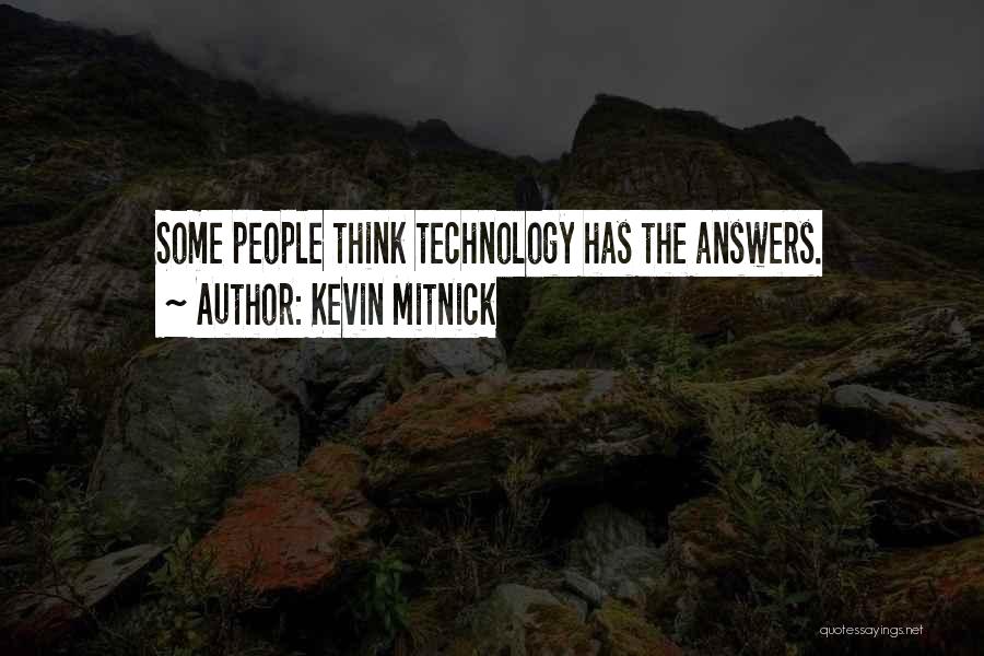 Kevin Mitnick Quotes: Some People Think Technology Has The Answers.