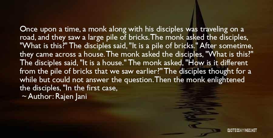 Rajen Jani Quotes: Once Upon A Time, A Monk Along With His Disciples Was Traveling On A Road, And They Saw A Large