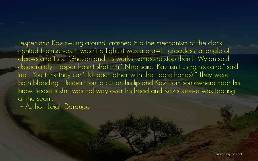 Leigh Bardugo Quotes: Jesper And Kaz Swung Around, Crashed Into The Mechanism Of The Clock, Righted Themselves. It Wasn't A Fight, It Was