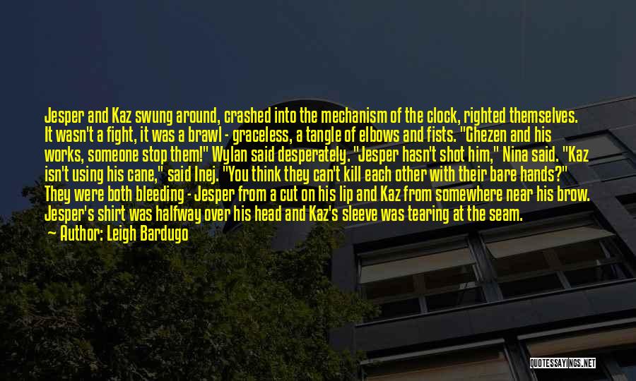 Leigh Bardugo Quotes: Jesper And Kaz Swung Around, Crashed Into The Mechanism Of The Clock, Righted Themselves. It Wasn't A Fight, It Was