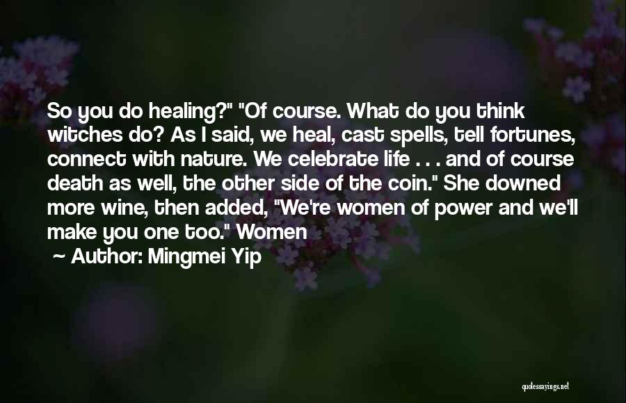 Mingmei Yip Quotes: So You Do Healing? Of Course. What Do You Think Witches Do? As I Said, We Heal, Cast Spells, Tell