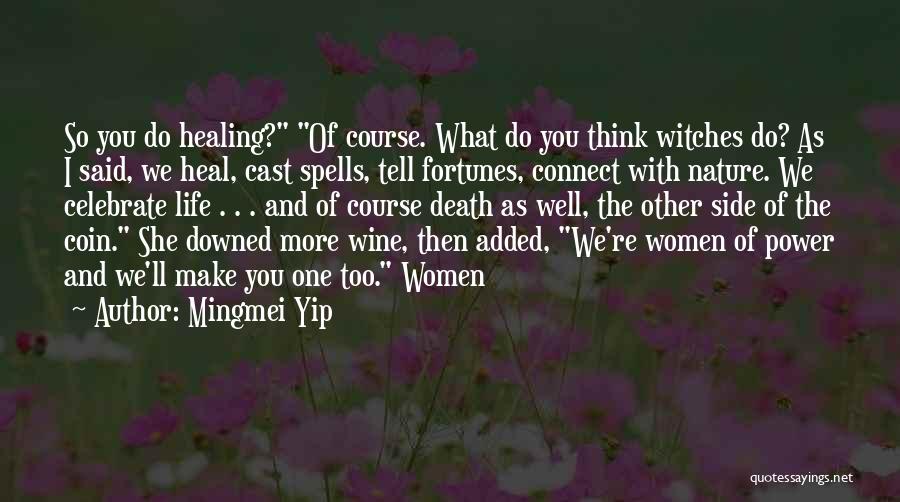 Mingmei Yip Quotes: So You Do Healing? Of Course. What Do You Think Witches Do? As I Said, We Heal, Cast Spells, Tell