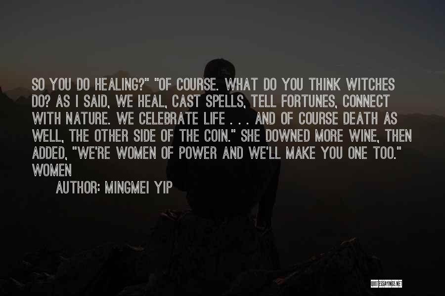 Mingmei Yip Quotes: So You Do Healing? Of Course. What Do You Think Witches Do? As I Said, We Heal, Cast Spells, Tell