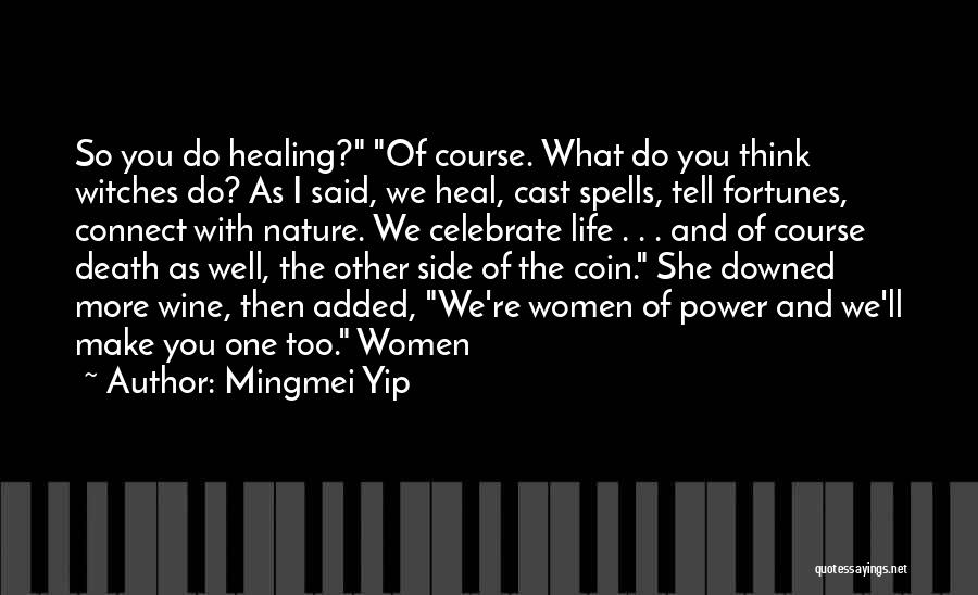 Mingmei Yip Quotes: So You Do Healing? Of Course. What Do You Think Witches Do? As I Said, We Heal, Cast Spells, Tell