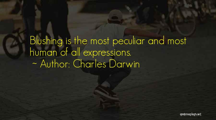 Charles Darwin Quotes: Blushing Is The Most Peculiar And Most Human Of All Expressions.