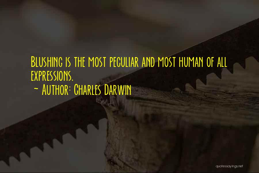 Charles Darwin Quotes: Blushing Is The Most Peculiar And Most Human Of All Expressions.