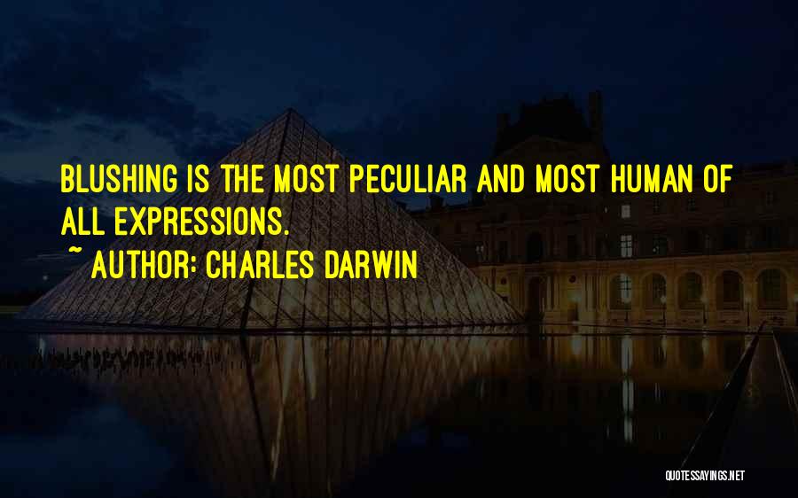 Charles Darwin Quotes: Blushing Is The Most Peculiar And Most Human Of All Expressions.
