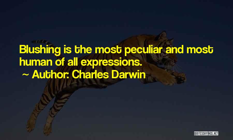 Charles Darwin Quotes: Blushing Is The Most Peculiar And Most Human Of All Expressions.