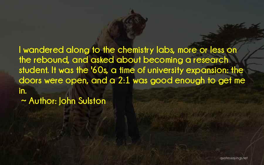 John Sulston Quotes: I Wandered Along To The Chemistry Labs, More Or Less On The Rebound, And Asked About Becoming A Research Student.