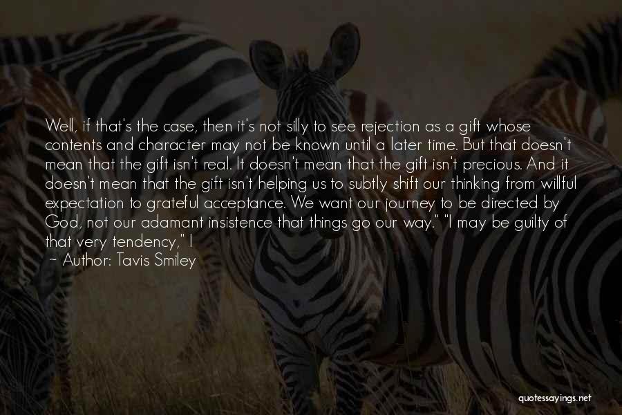 Tavis Smiley Quotes: Well, If That's The Case, Then It's Not Silly To See Rejection As A Gift Whose Contents And Character May