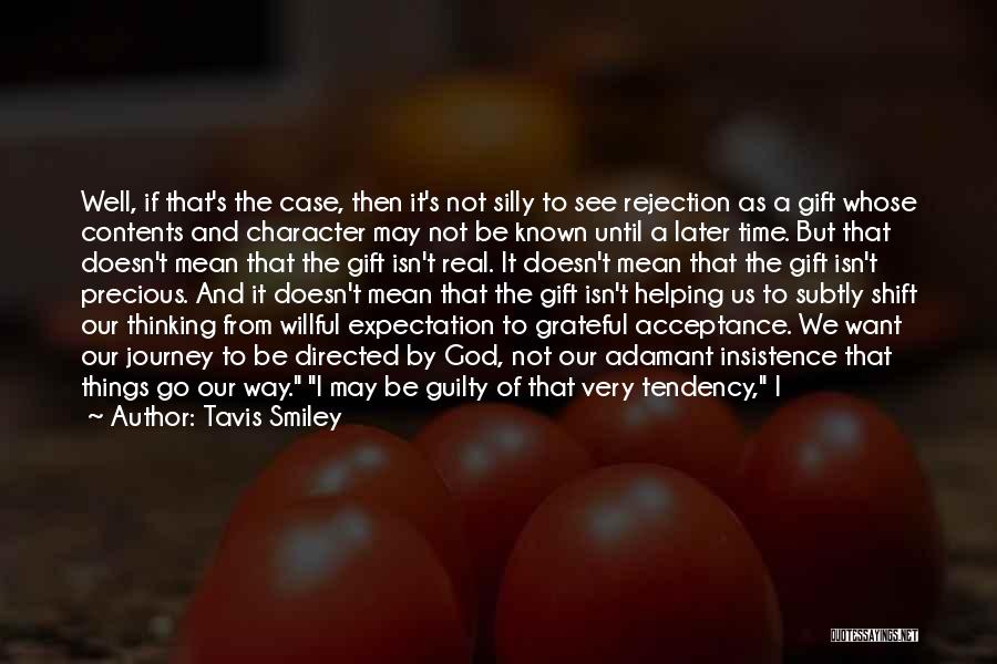 Tavis Smiley Quotes: Well, If That's The Case, Then It's Not Silly To See Rejection As A Gift Whose Contents And Character May