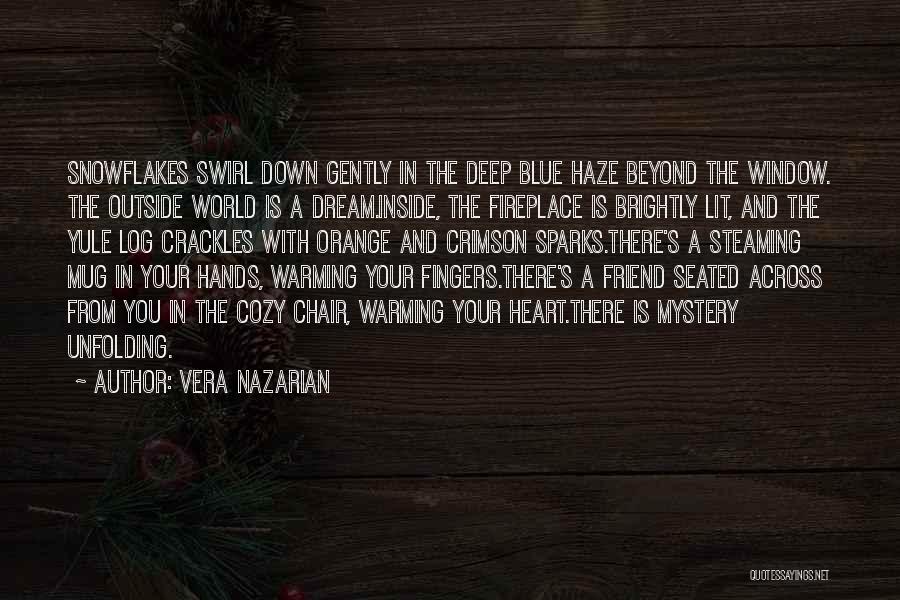 Vera Nazarian Quotes: Snowflakes Swirl Down Gently In The Deep Blue Haze Beyond The Window. The Outside World Is A Dream.inside, The Fireplace