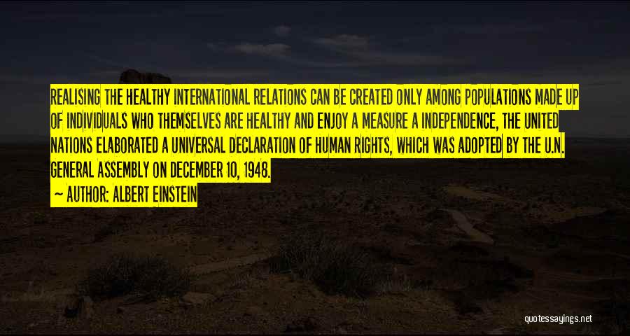 Albert Einstein Quotes: Realising The Healthy International Relations Can Be Created Only Among Populations Made Up Of Individuals Who Themselves Are Healthy And