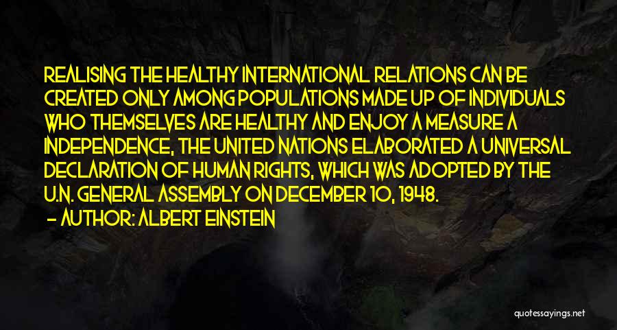 Albert Einstein Quotes: Realising The Healthy International Relations Can Be Created Only Among Populations Made Up Of Individuals Who Themselves Are Healthy And