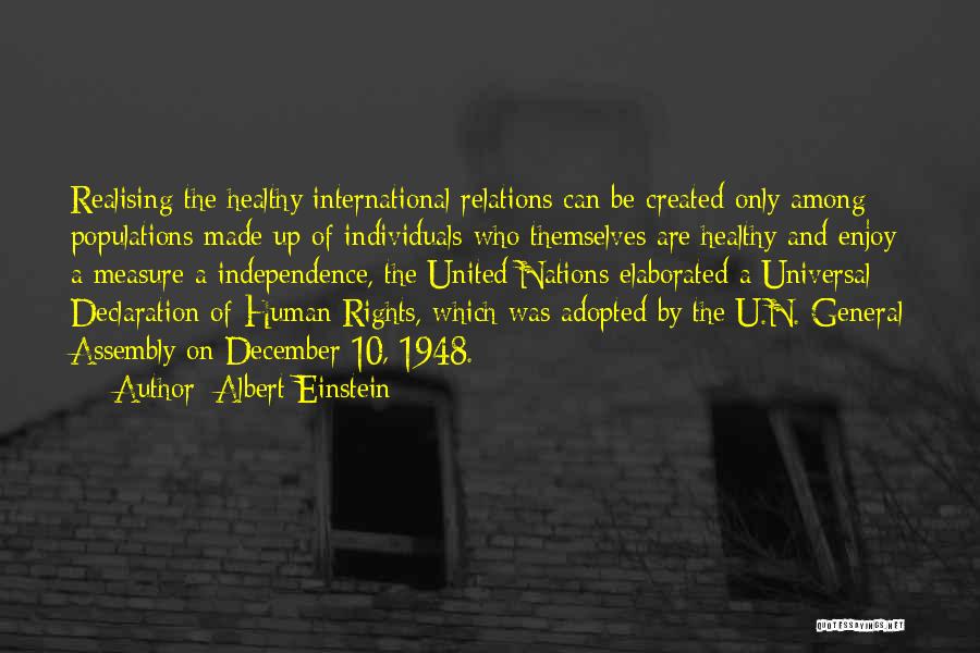 Albert Einstein Quotes: Realising The Healthy International Relations Can Be Created Only Among Populations Made Up Of Individuals Who Themselves Are Healthy And