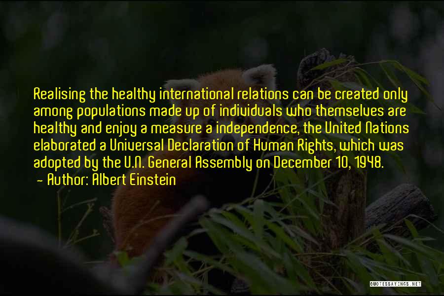 Albert Einstein Quotes: Realising The Healthy International Relations Can Be Created Only Among Populations Made Up Of Individuals Who Themselves Are Healthy And