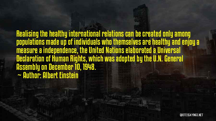 Albert Einstein Quotes: Realising The Healthy International Relations Can Be Created Only Among Populations Made Up Of Individuals Who Themselves Are Healthy And