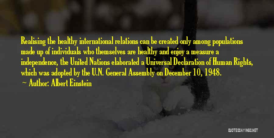 Albert Einstein Quotes: Realising The Healthy International Relations Can Be Created Only Among Populations Made Up Of Individuals Who Themselves Are Healthy And