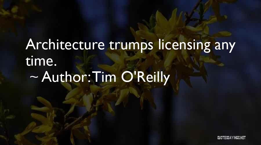 Tim O'Reilly Quotes: Architecture Trumps Licensing Any Time.