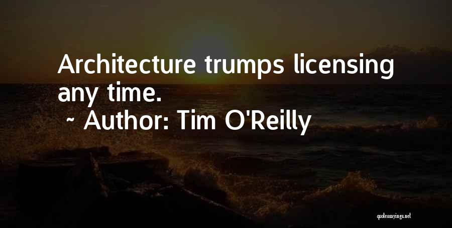 Tim O'Reilly Quotes: Architecture Trumps Licensing Any Time.