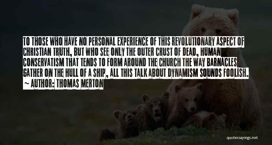 Thomas Merton Quotes: To Those Who Have No Personal Experience Of This Revolutionary Aspect Of Christian Truth, But Who See Only The Outer