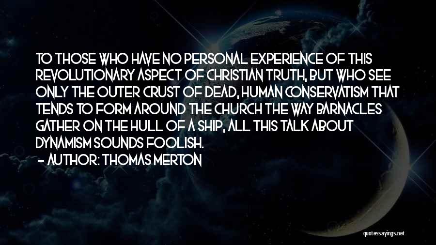 Thomas Merton Quotes: To Those Who Have No Personal Experience Of This Revolutionary Aspect Of Christian Truth, But Who See Only The Outer