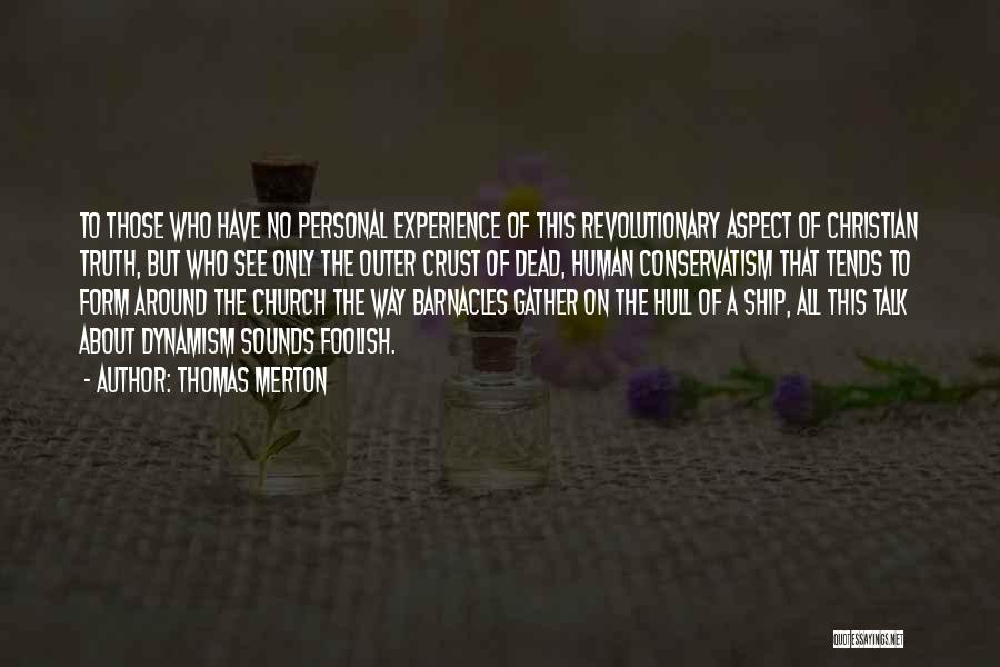 Thomas Merton Quotes: To Those Who Have No Personal Experience Of This Revolutionary Aspect Of Christian Truth, But Who See Only The Outer