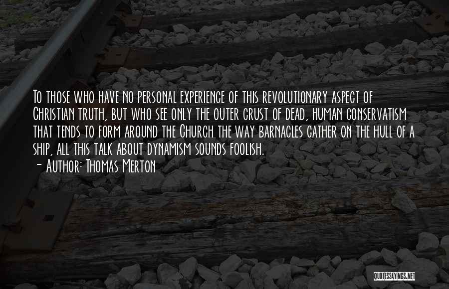 Thomas Merton Quotes: To Those Who Have No Personal Experience Of This Revolutionary Aspect Of Christian Truth, But Who See Only The Outer