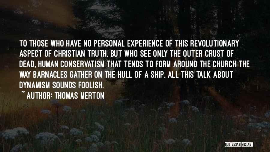 Thomas Merton Quotes: To Those Who Have No Personal Experience Of This Revolutionary Aspect Of Christian Truth, But Who See Only The Outer