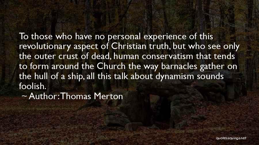 Thomas Merton Quotes: To Those Who Have No Personal Experience Of This Revolutionary Aspect Of Christian Truth, But Who See Only The Outer
