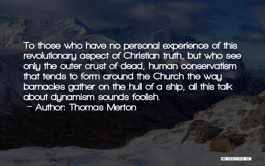 Thomas Merton Quotes: To Those Who Have No Personal Experience Of This Revolutionary Aspect Of Christian Truth, But Who See Only The Outer