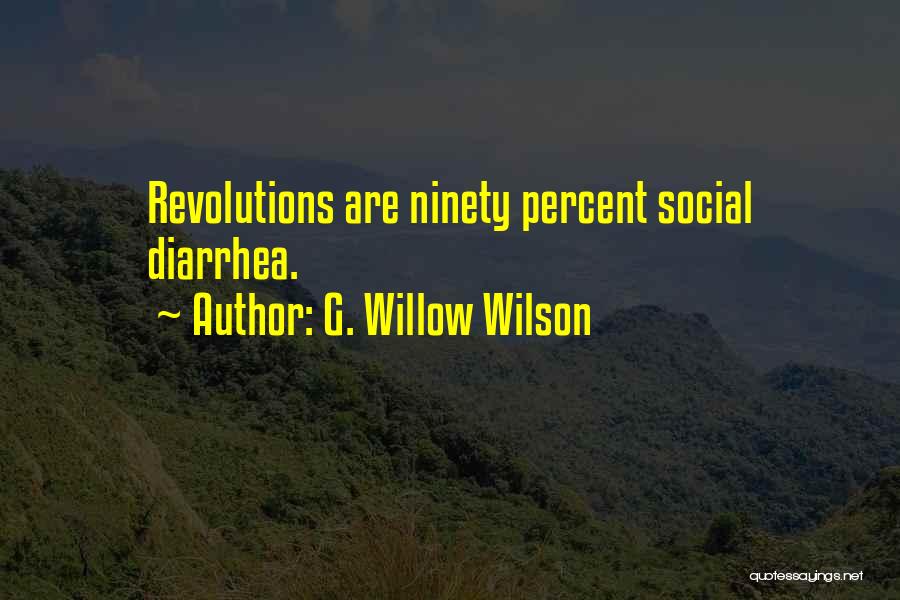 G. Willow Wilson Quotes: Revolutions Are Ninety Percent Social Diarrhea.