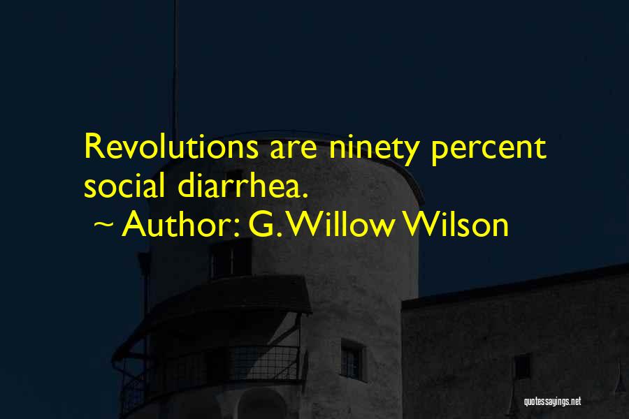 G. Willow Wilson Quotes: Revolutions Are Ninety Percent Social Diarrhea.
